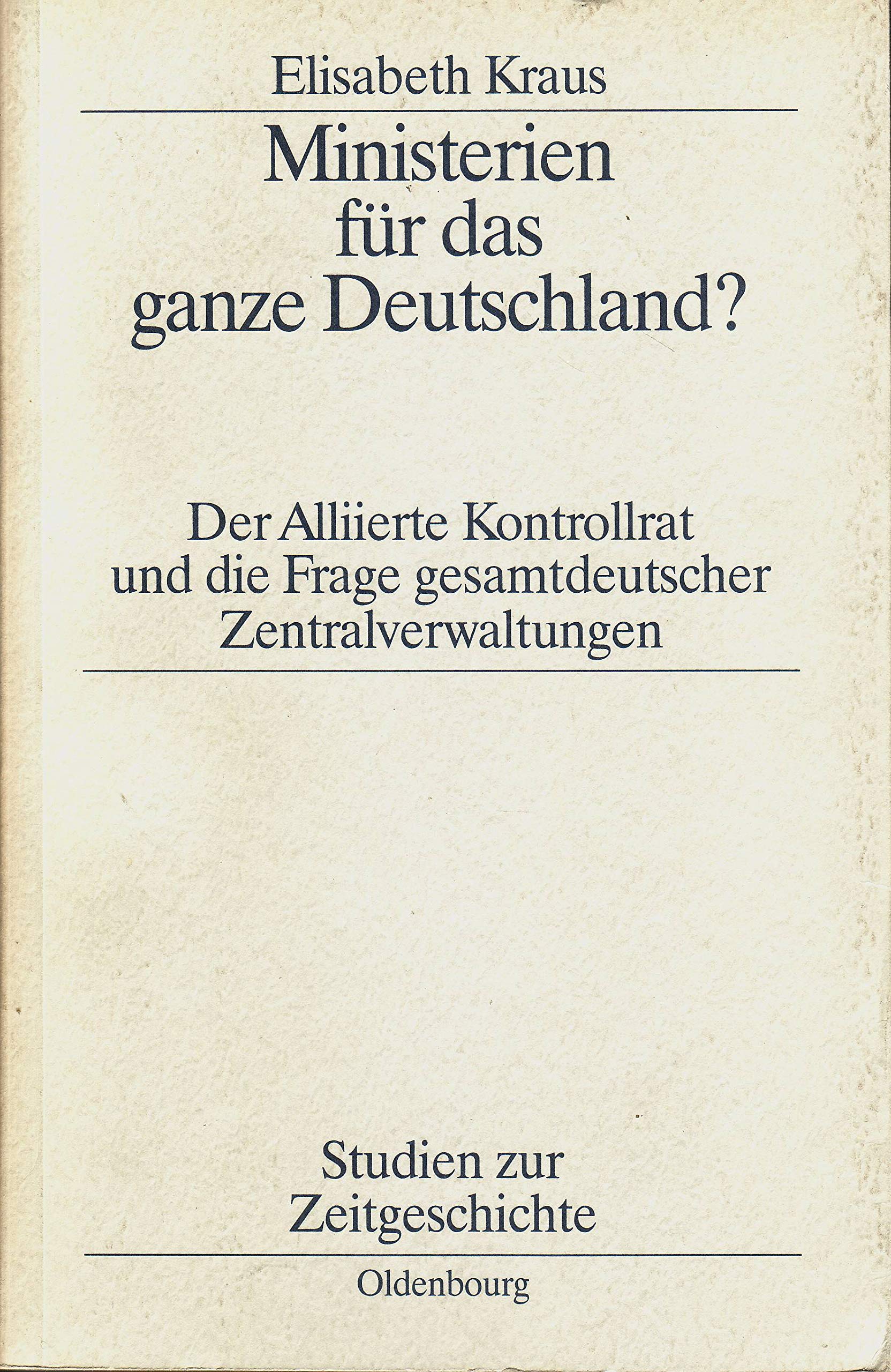 Ministerien für das ganze Deutschland?: Der Alliierte Kontrollrat und die Frage gesamtdeutscher Zentralverwaltungen (Studien zur Zeitgeschichte) Law