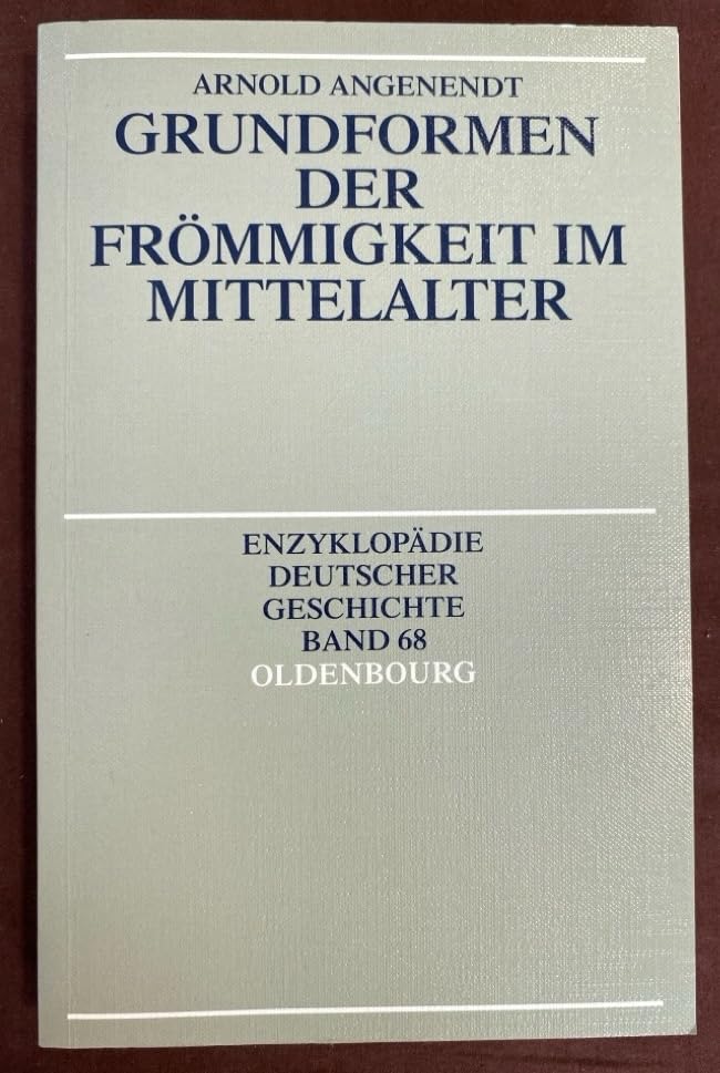 Enzyklopädie deutscher Geschichte / Grundformen der Frömmigkeit im Mittelalter Politics & History