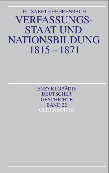 Verfassungsstaat und Nationsbildung 1815-1871 (Enzyklopädie deutscher Geschichte) German history