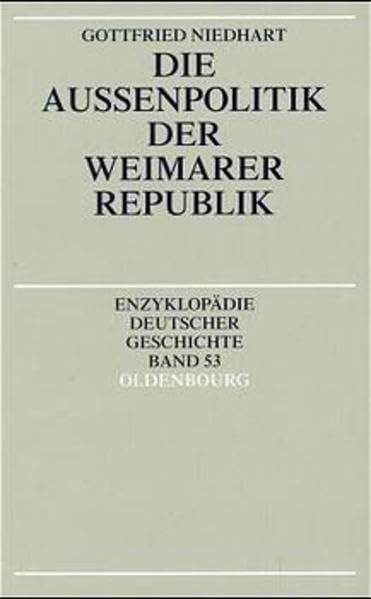 Die Aussenpolitik der Weimarer Republik (Enzyklopädie deutscher Geschichte) German history