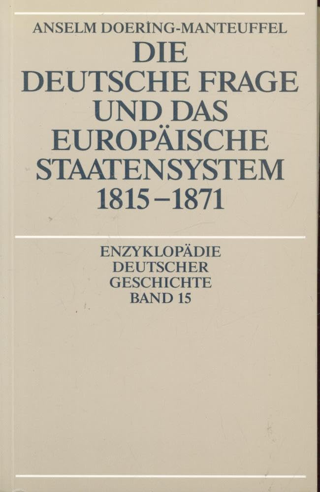 Die deutsche Frage und das europäische Staatensystem 1815 - 1871 (Enzyklopädie deutscher Geschichte) Politics & History
