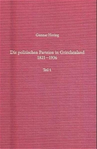 Die politischen Parteien in Griechenland 1821-1936 (Südosteuropäische Arbeiten, 90, Band 90) Politics & History