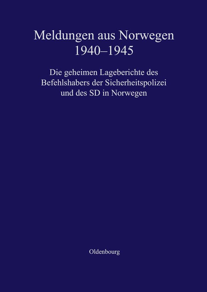 Meldungen aus Norwegen 1940-1945: Die geheimen Lageberichte des Befehlshabers der Sicherheitspolizei und des SD in Norwegen (Texte und Materialien zur Zeitgeschichte, 6) Politics & Society Books