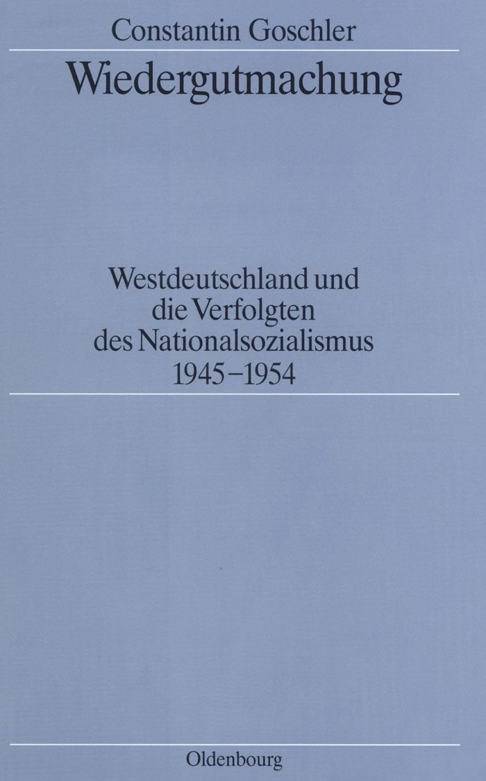 Wiedergutmachung: Westdeutschland und die Verfolgten des Nationalsozialismus 1945-1954 (Quellen und Darstellungen zur Zeitgeschichte, 34, Band 34) Law