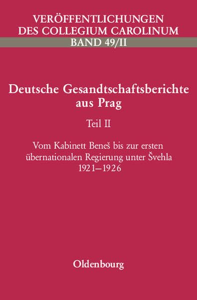 Deutsche Gesandtschaftsberichte aus Prag. Innenpolitik und Minderheitenprobleme... / Vom Kabinett Beneš bis zur ersten überregionalen Regierung unter ... (Veröffentlichungen des Collegium Carolinum) Politics & Society Books