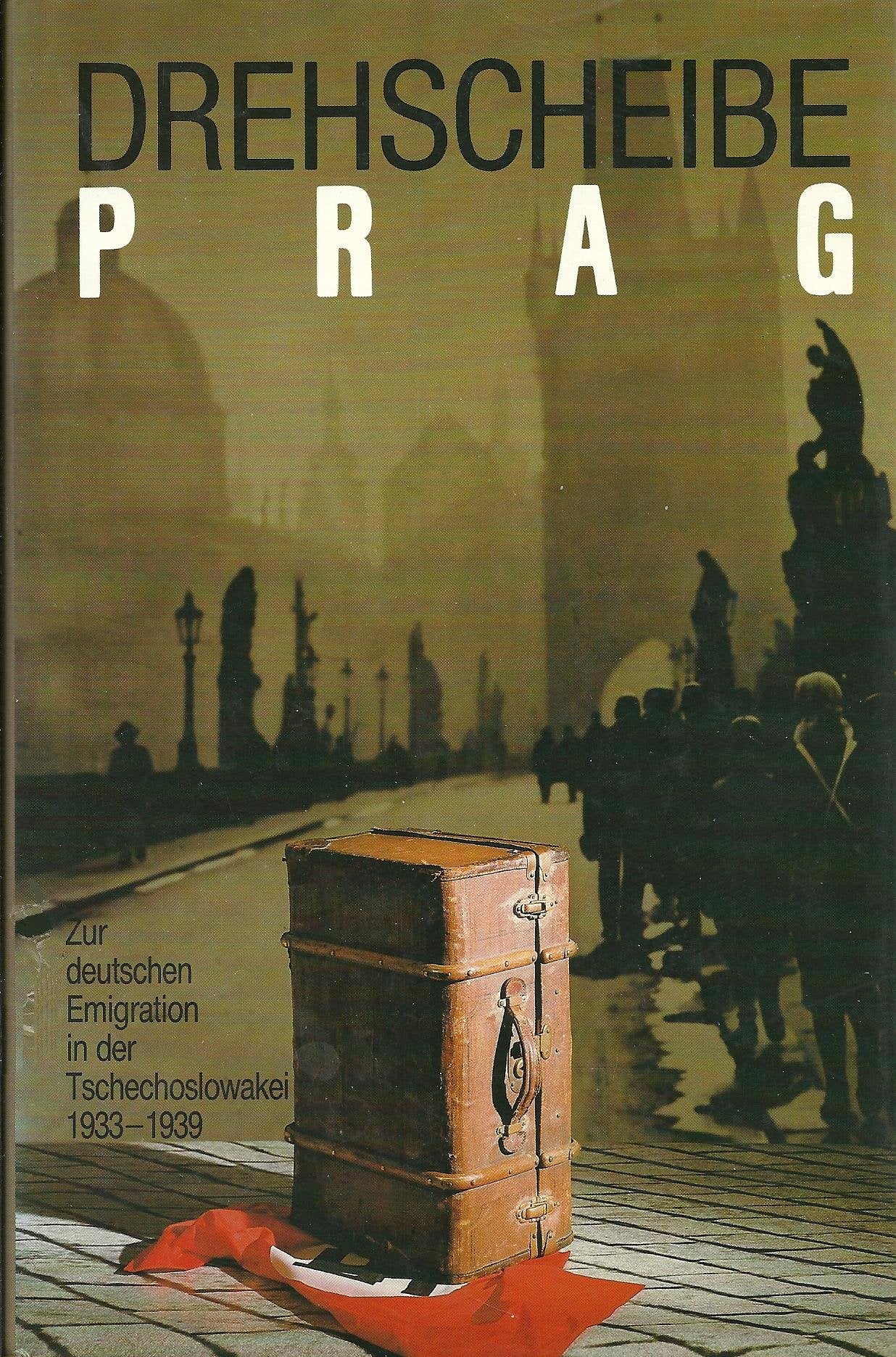 Drehscheibe Prag: Zur deutschen Emigration in der Tschechoslowakei 1933-1939 (Veröffentlichungen des Collegium Carolinum) Politics & History