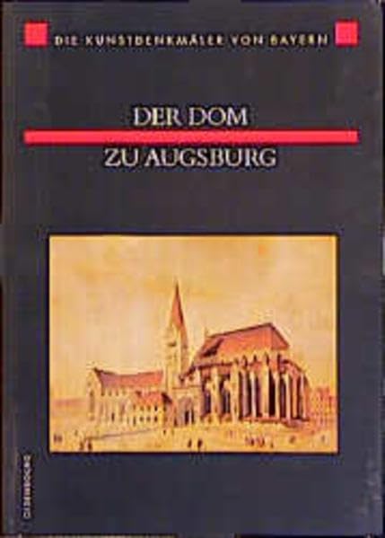 Die Kunstdenkmäler von Bayern, Neue Folge, Bd.1, Der Dom zu Augsburg: Mit Beitr. v. Heide Werner-Clementschitsch u. a. Architecture