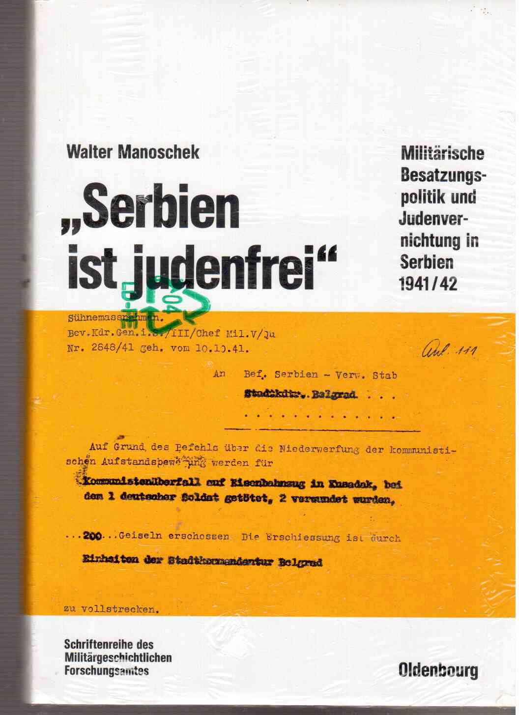 'Serbien ist judenfrei'. Militärische Besatzungspolitik und Judenvernichtung in Serbien 1941/42. (=Beiträge zur Militärgeschichte; Band 38). book