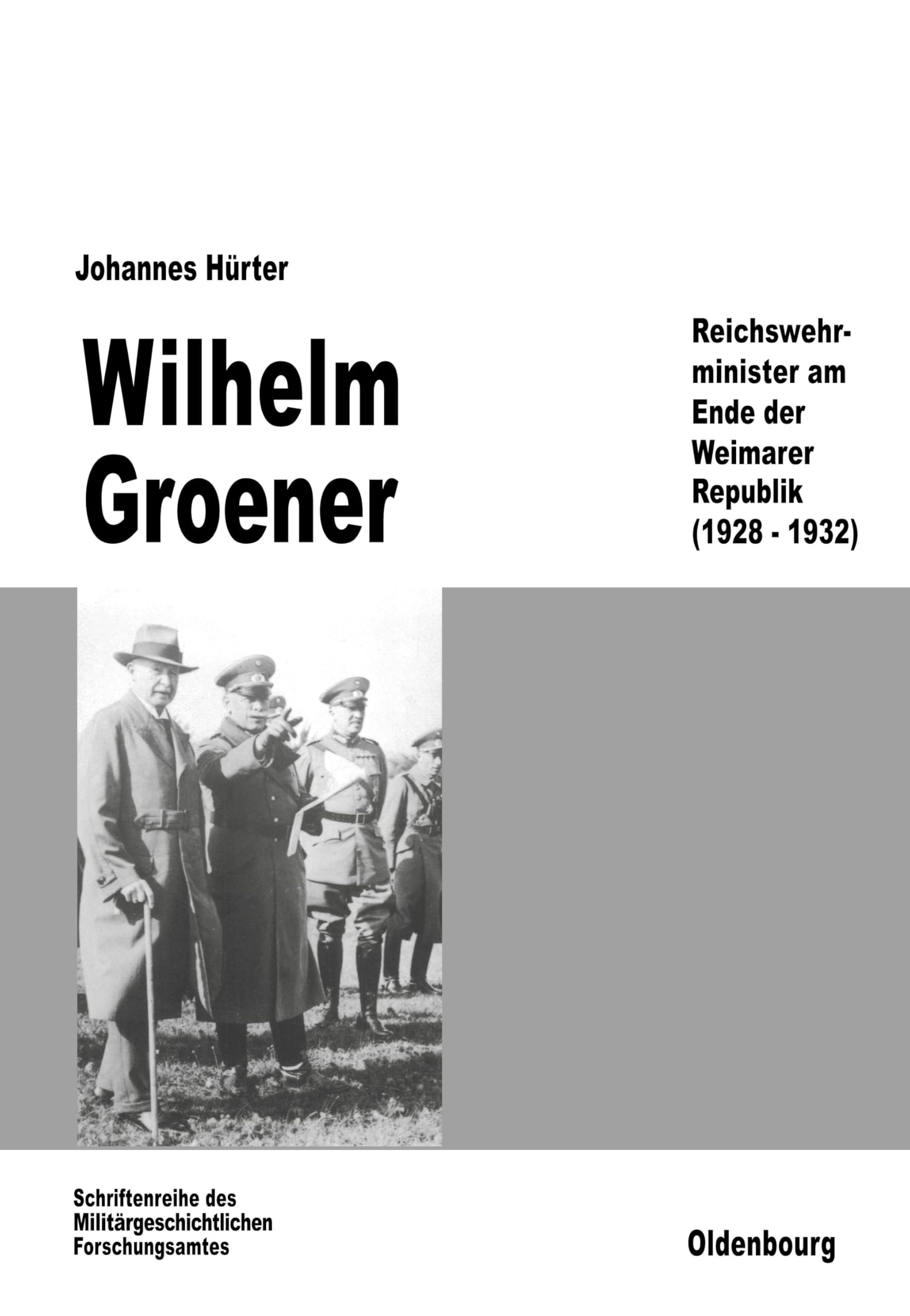 Wilhelm Groener: Reichswehrminister am Ende der Weimarer Republik (1928-1932) (Beiträge zur Militärgeschichte, 39, Band 39) Memories