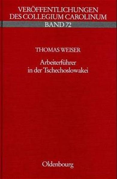 Arbeiterführer in der Tschechoslowakei: Eine Kollektivbiographie sozialdemokratischer und kommunistischer Parteifunktionäre 1918-1938 (Veröffentlichungen des Collegium Carolinum) Politics & History