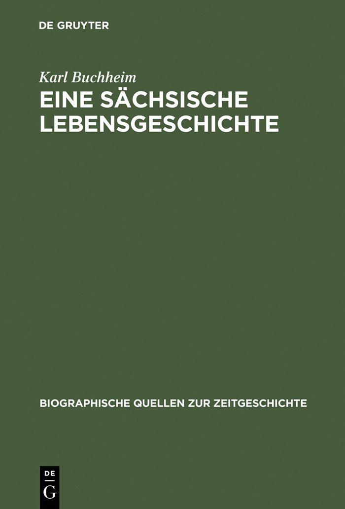 Eine sächsische Lebensgeschichte: Erinnerungen 1889–1972 (Biographische Quellen zur Zeitgeschichte, 16, Band 16) Politics & Society