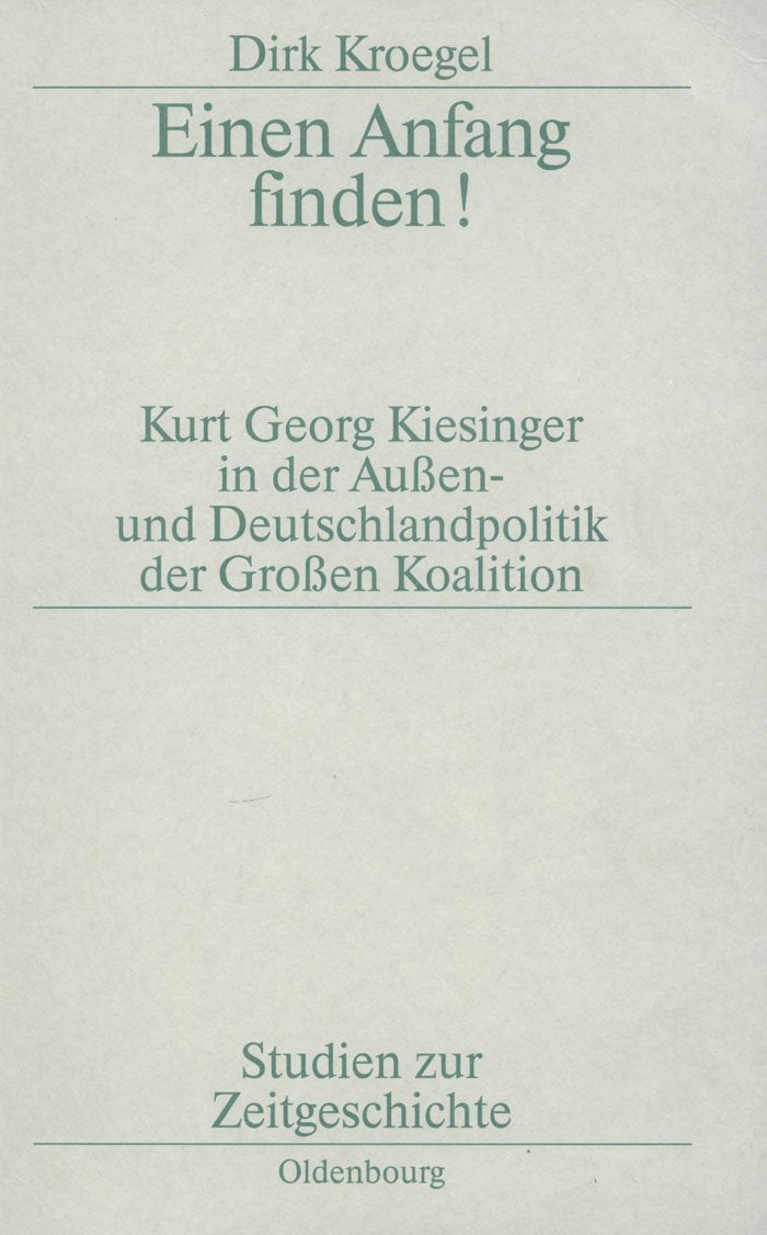 Einen Anfang finden. Kurt Georg Kiesinger in der Außen- und Deutschlandpolitik der Großen Koalition Law