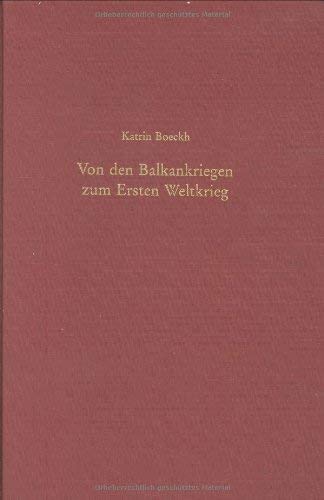 Von den Balkankriegen zum Ersten Weltkrieg: Kleinstaatenpolitik und ethnische Selbstbestimmung am Balkan (Südosteuropäische Arbeiten) Politics & History