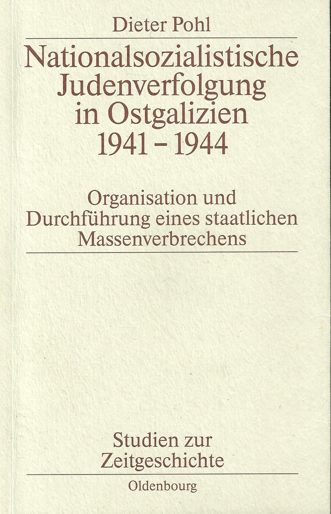 Nationalsozialistische Judenverfolgung in Ostgalizien 1941-1944: Organisation und Durchführung eines staatlichen Massenverbrechens (Studien zur Zeitgeschichte) Politics & Society Books