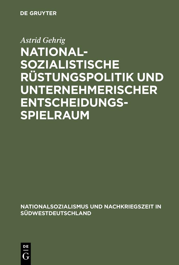 Nationalsozialistische Rüstungspolitik und unternehmerischer Entscheidungsspielraum: Vergleichende Fallstudien zur württembergischen ... in Südwestdeutschland, 5, Band 5) Business, Finance & Career