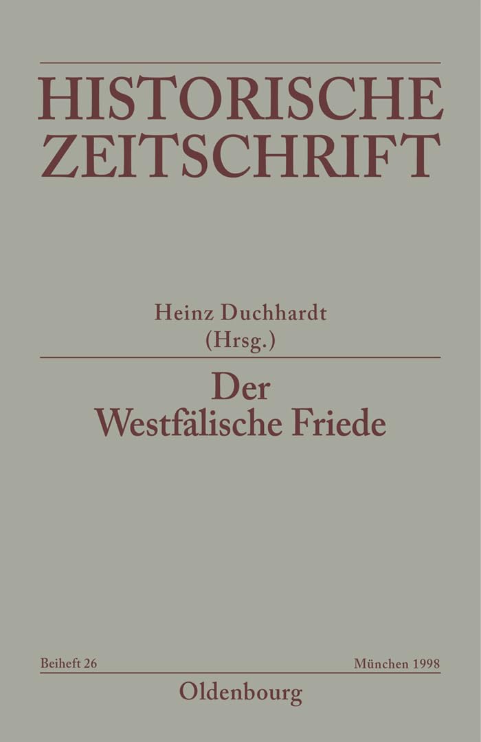 Der Westfälische Friede: Diplomatie - politische Zäsur - kulturelles Umfeld - Rezeptionsgeschichte (Historische Zeitschrift / Beihefte, Band 26) Law