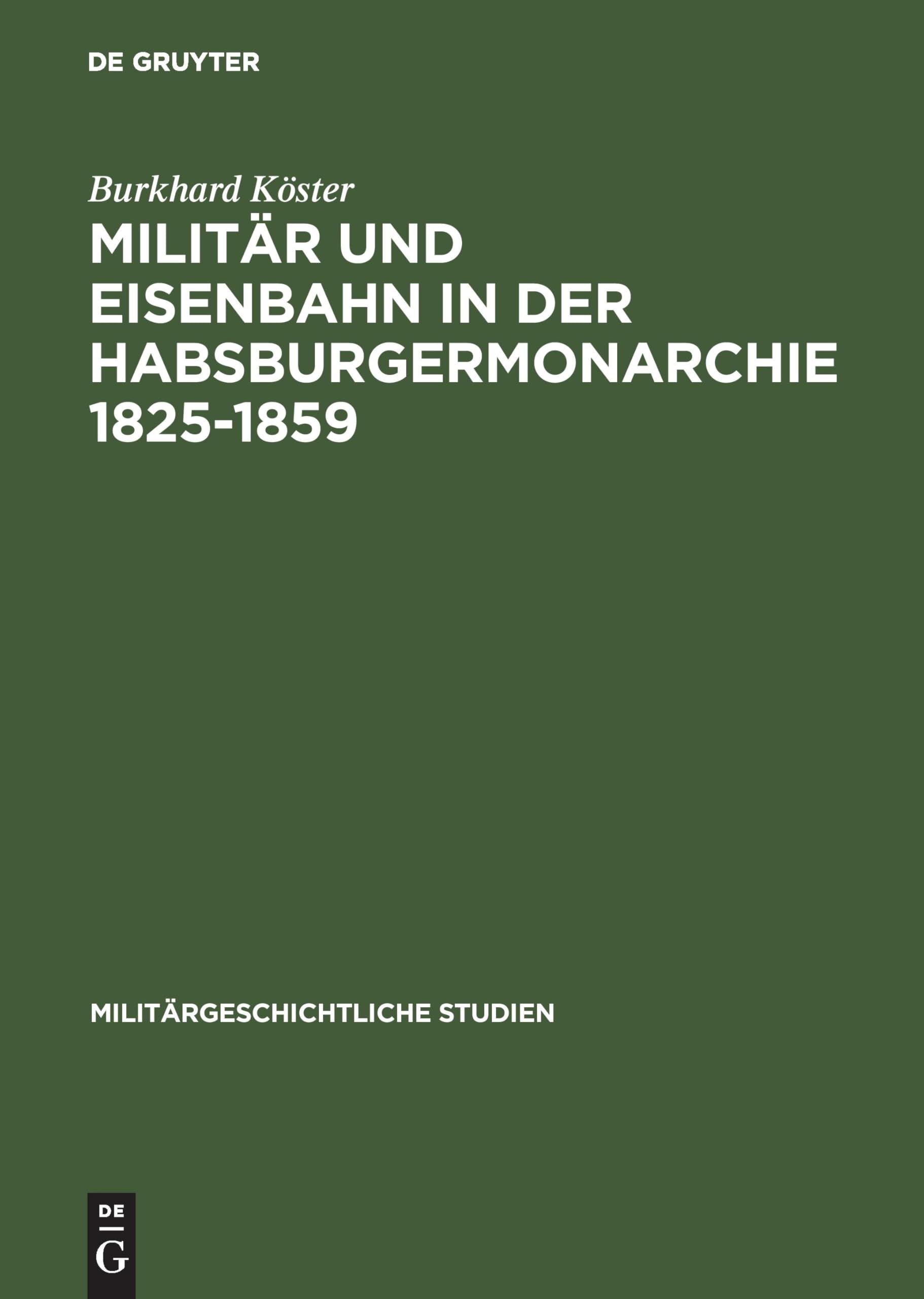 Militär und Eisenbahn in der Habsburgermonarchie 1825-1859 Politics & History