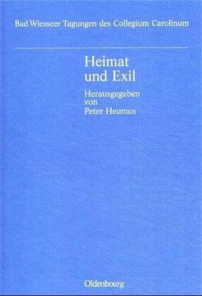 Heimat und Exil: Emigration und Rückwanderung, Vertreibung und Integration in der Geschichte der Tschechoslowakei (Bad Wiesseer Tagungen des Collegium Carolinum) Politics & History