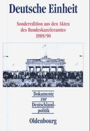 Deutsche Einheit: Sonderedition aus den Akten des Bundeskanzleramtes 1989/90 (Dokumente zur Deutschlandpolitik) Politics & History