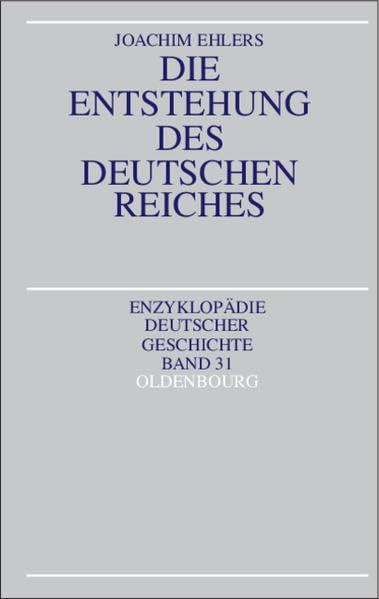Die Entstehung des Deutschen Reiches (Enzyklopädie deutscher Geschichte) German history
