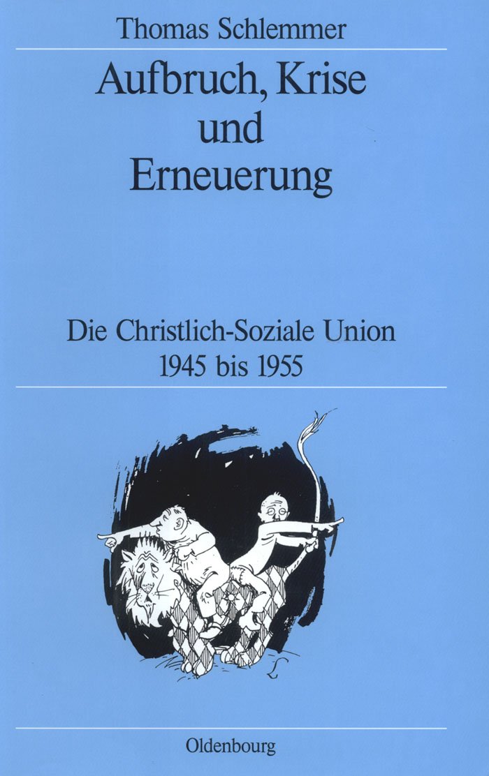 Aufbruch, Krise und Erneuerung: Die Christlich-Soziale Union 1945 bis 1955 (Quellen und Darstellungen zur Zeitgeschichte, 41, Band 41) Law