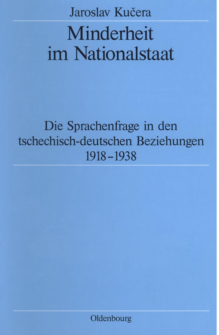 Minderheit im Nationalstaat: Die Sprachenfrage in den tschechisch-deutschen Beziehungen 1918-1938 (Quellen und Darstellungen zur Zeitgeschichte, 43, Band 43) Social Sciences