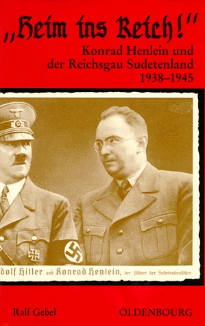 "Heim ins Reich!": Konrad Henlein und der Reichsgau Sudetenland (1938-1945) (Veröffentlichungen des Collegium Carolinum) Books