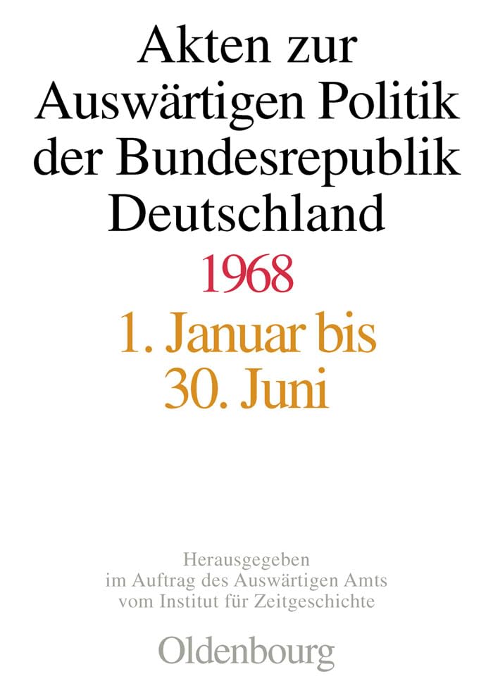 Akten zur Auswärtigen Politik der Bundesrepublik Deutschland, 1968, 2 Teilbde.: 1. Januar bis 30. Juni; 1. Juli bis 31. Dezember German history