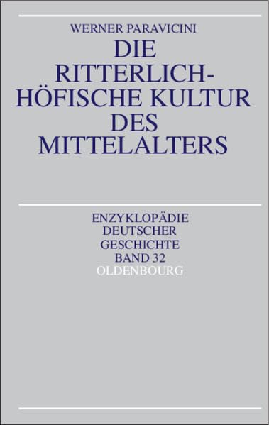 Die ritterlich-höfische Kultur des Mittelalters: EDG Band 32 (Enzyklopädie deutscher Geschichte, 32) Politics & History