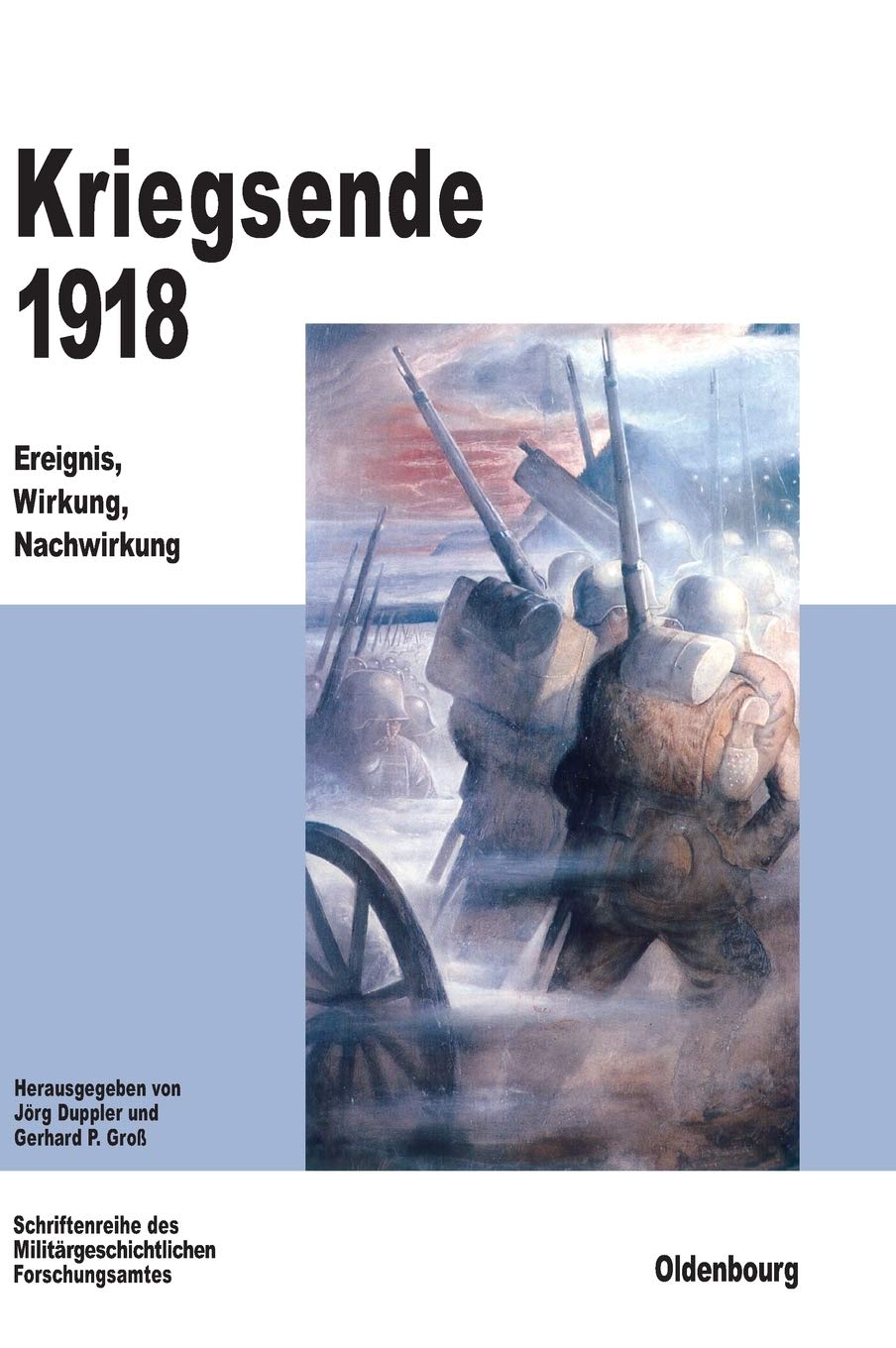 Kriegsende 1918: Ereignis, Wirkung, Nachwirkung (Beiträge zur Militärgeschichte, 53, Band 53) German history