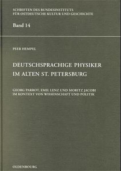 Deutschsprachige Physiker im alten St. Petersburg: Georg Parrot, Emil Lenz und Moritz Jacobi im Kontext von Wissenschaft und Politik (Schriften des ... Deutschen im östlichen Europa, 14, Band 14) Science Books
