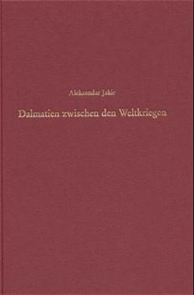 Dalmatien zwischen den Weltkriegen: Agrarische und urbane Lebenswelt und das Scheitern der jugoslawischen Integration (Südosteuropäische Arbeiten, 104, Band 104) Politics & History