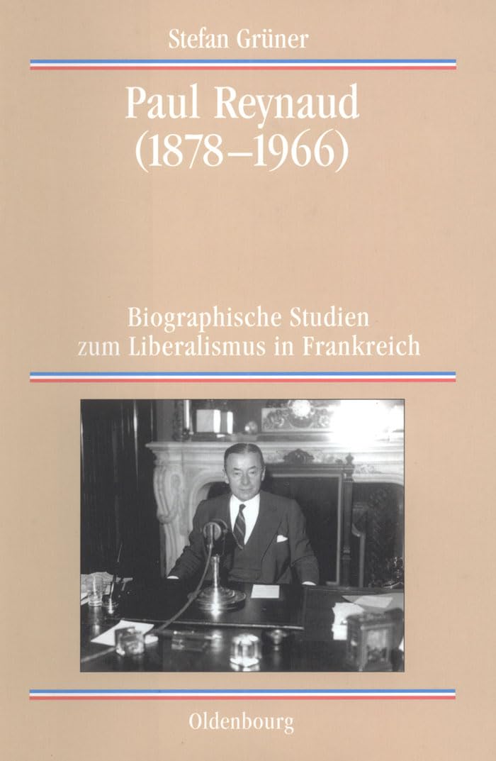 Paul Reynaud (1878 - 1966). Biographische Studien zum Liberalismus in Frankreich Politics & Society
