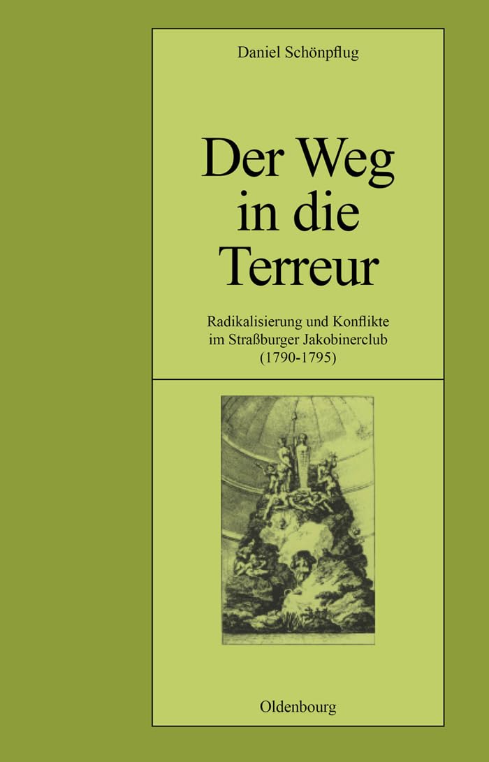 Der Weg in die Terreur: Radikalisierung und Konflikte im Straßburger Jakobinerclub (1790-1795) (Pariser Historische Studien, 58, Band 58) German history