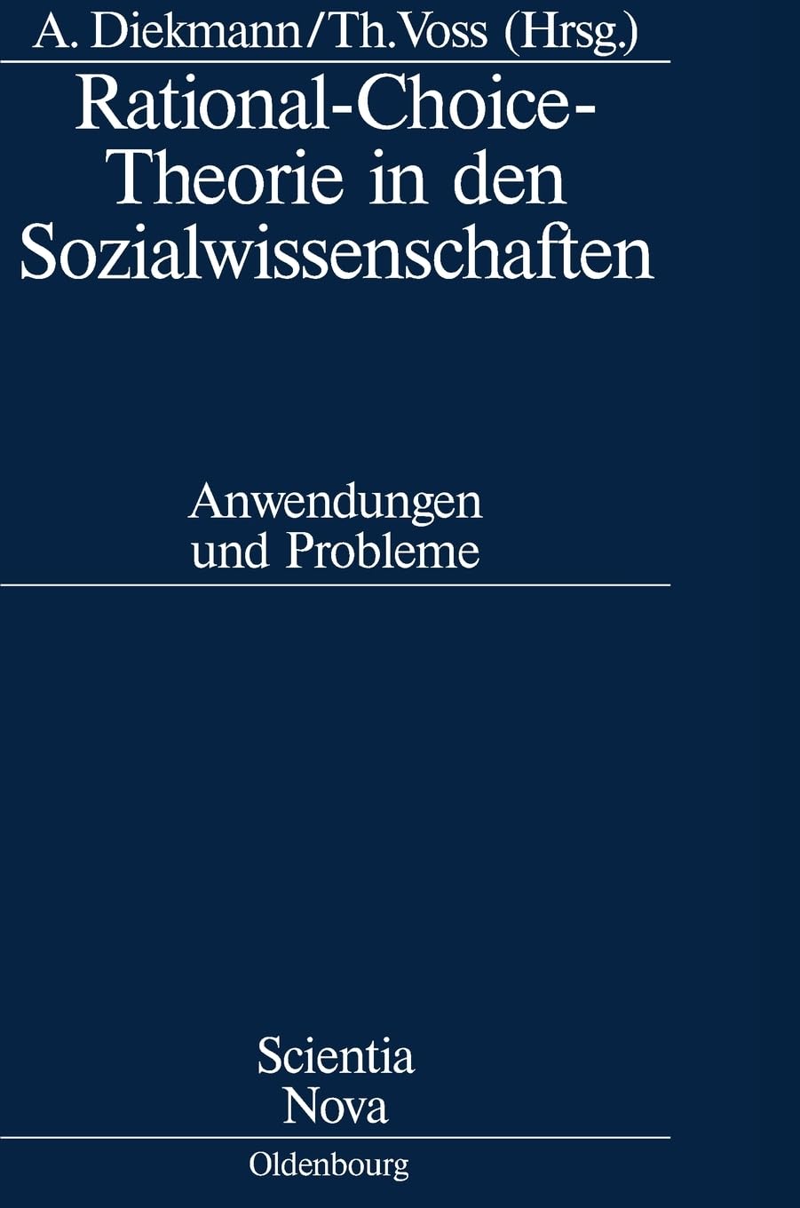 Rational-Choice-Theorie in den Sozialwissenschaften: Anwendungen und Probleme. Rolf Ziegler zu Ehren (Scientia Nova) Social Sciences