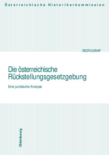 Die österreichische Rückstellungsgesetzgebung: Eine juristische Analyse (Veröffentlichungen der Österreichischen Historikerkommission. Vermögensentzug ... und Entschädigungen seit 1945 in Österreich) Law