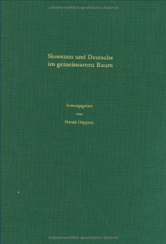 Slowenen und Deutsche im gemeinsamen Raum: Neue Forschungen zu einem komplexen Thema (Buchreihe der Kommission für Geschichte und Kultur der Deutschen in Südosteuropa) Politics & History