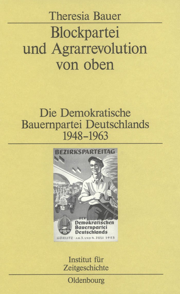 Blockpartei und Agrarrevolution von oben: Die Demokratische Bauernpartei Deutschlands 1948-1963 (Studien zur Zeitgeschichte, 64, Band 64) German history