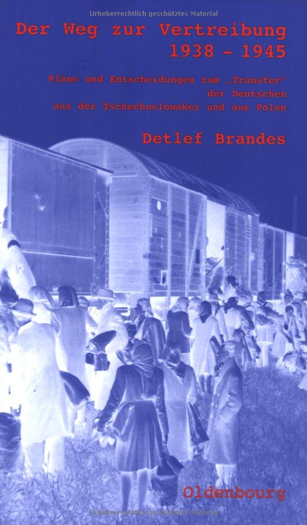 Der Weg zur Vertreibung 1938-1945: Pläne und Entscheidungen zum "Transfer" der Deutschen aus der Tschechoslowakei und aus Polen (Veröffentlichungen des Collegium Carolinum) German history