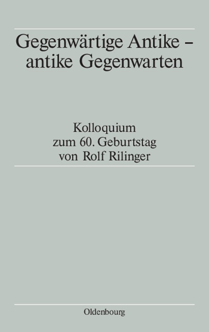 Gegenwärtige Antike - antike Gegenwarten: Kolloquium zum 60. Geburtstag von Rolf Rilinger Politics & History
