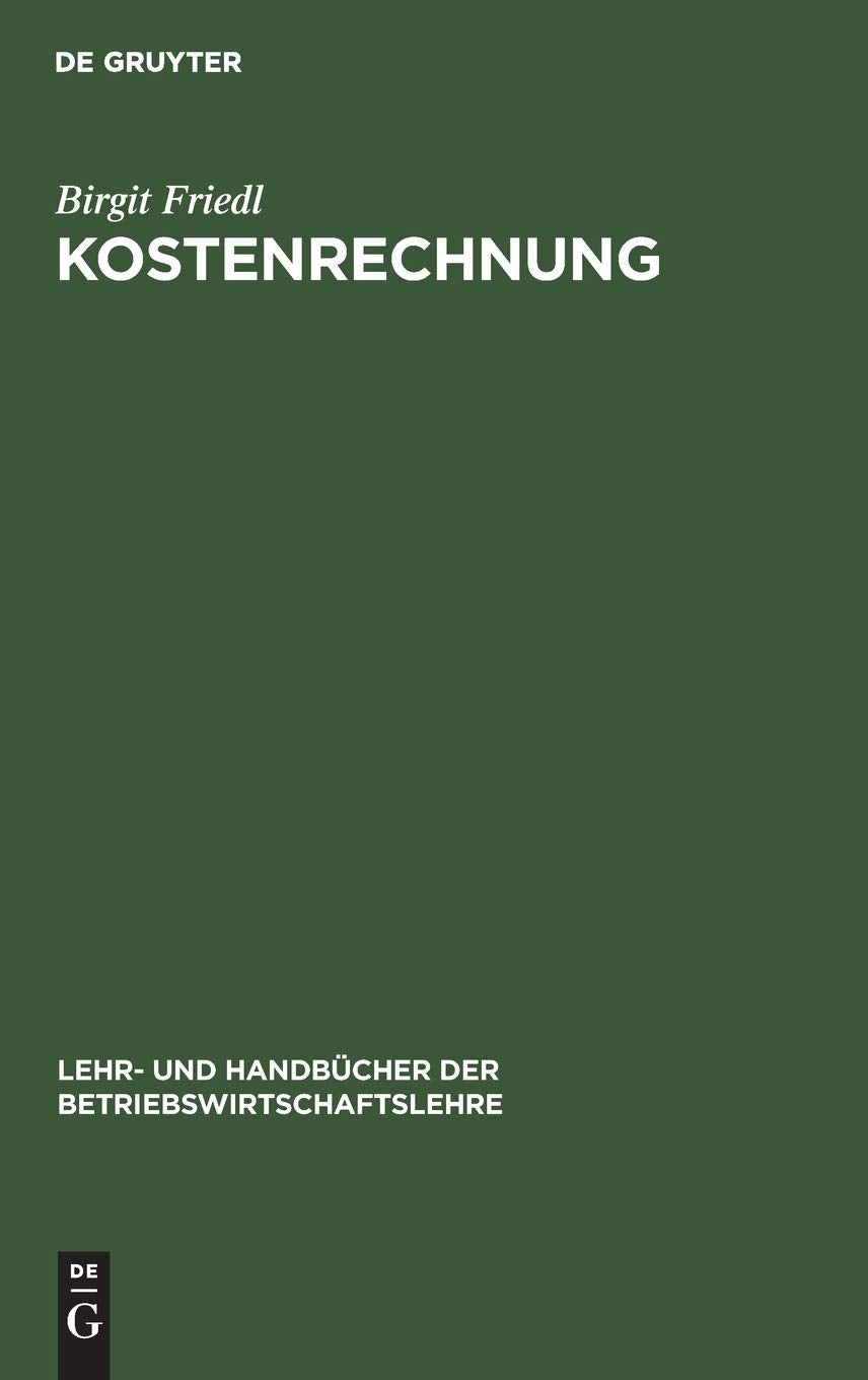 Kostenrechnung: Grundlagen, Teilrechnungen und Systeme der Kostenrechnung (Lehr- und Handbücher der Betriebswirtschaftslehre) Law