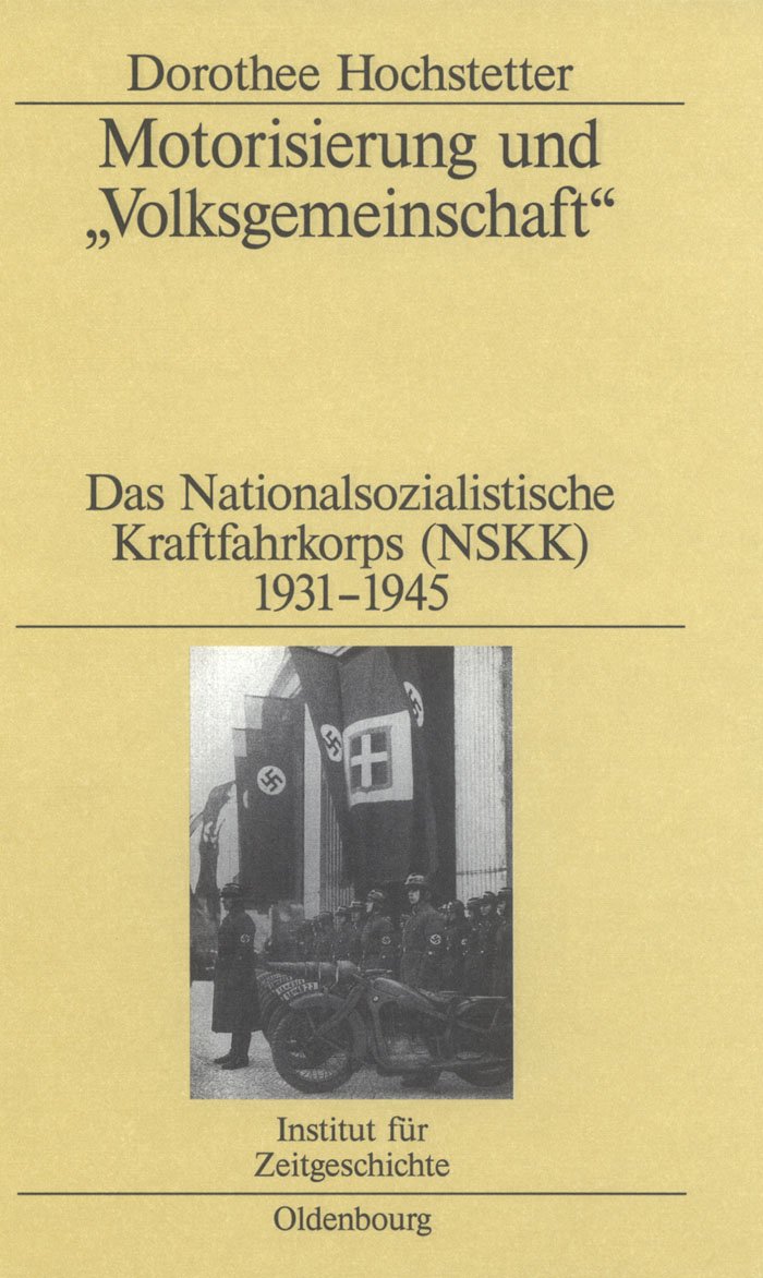 Motorisierung und "Volksgemeinschaft": Das Nationalsozialistische Kraftfahrkorps (NSKK) 1931-1945 (Studien zur Zeitgeschichte, 68, Band 68) German history