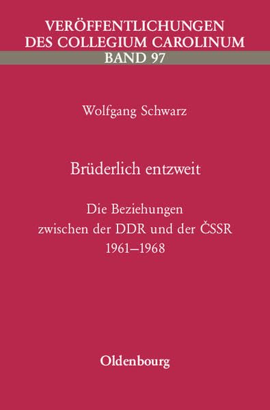 Brüderlich entzweit: Die Beziehungen zwischen der DDR und der CSSR 1961-1968 (Veröffentlichungen des Collegium Carolinum) Business, Finance & Career