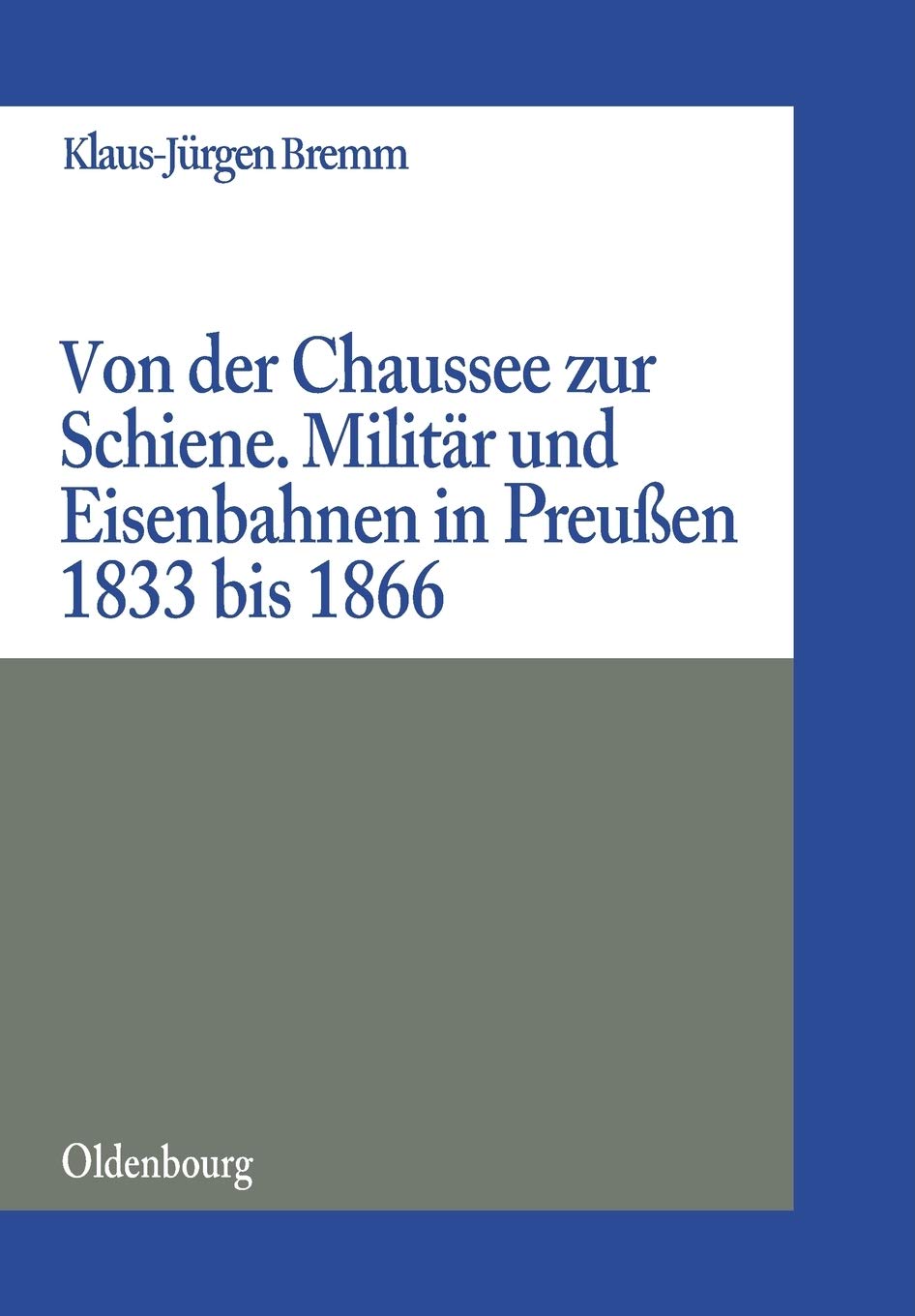 Von der Chaussee zur Schiene: Militärstrategie und Eisenbahnen in Preußen von 1833 bis zum Feldzug von 1866 (Militärgeschichtliche Studien, 40, Band 40) Media & Communication