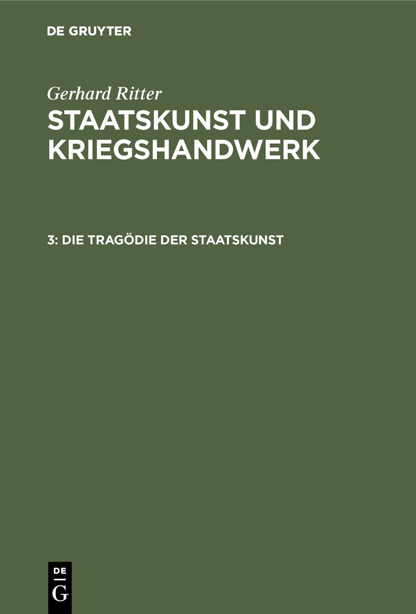 Die Tragödie der Staatskunst: Bethmann Hollweg als Kriegskanzler (1914–1917) (Gerhard Ritter: Staatskunst und Kriegshandwerk) Politics & History