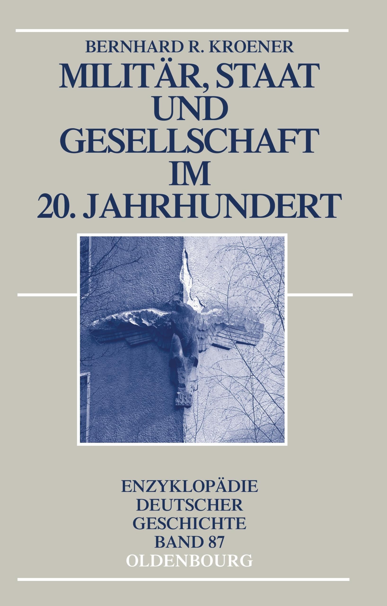 Militär, Staat und Gesellschaft im 20. Jahrhundert (1890-1990) (Enzyklopädie deutscher Geschichte, 87, Band 87) Social Sciences