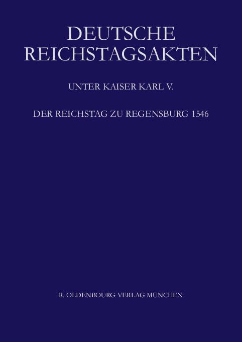 Der Reichstag zu Regensburg 1546 (Deutsche Reichstagsakten. Deutsche Reichstagsakten unter Kaiser Karl V.) Memories