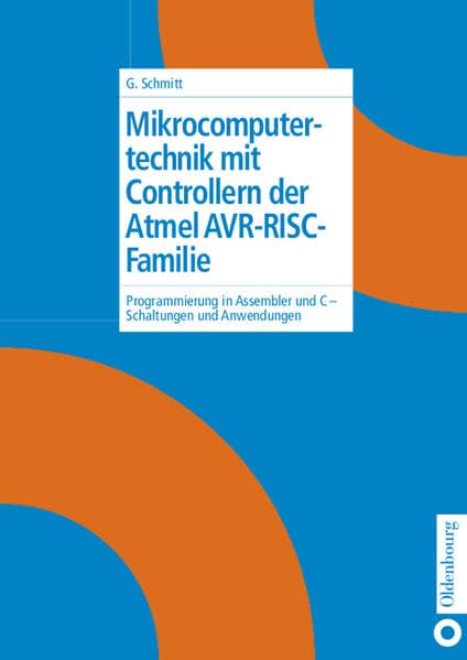 Mikrocomputertechnik mit Controllern der Atmel AVR-RISC-Familie: Programmierung in Assembler und C - Schaltungen und Anwendungen Computer Science
