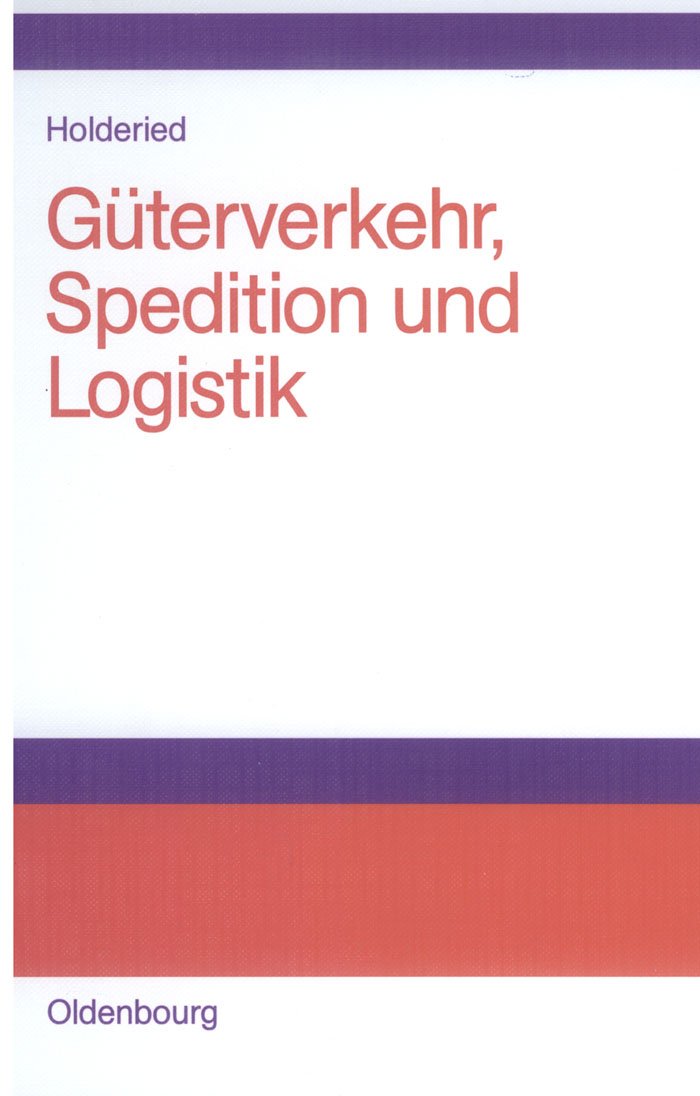 Güterverkehr, Spedition und Logistik: Managementkonzepte für Güterverkehrsbetriebe, Speditionsunternehmen und logistische Dienstleister Law