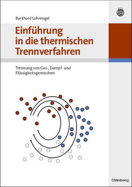 Einführung in die thermischen Trennverfahren: Trennung von Gas-, Dampf- und Flüssigkeitsgemischen Business & Technology
